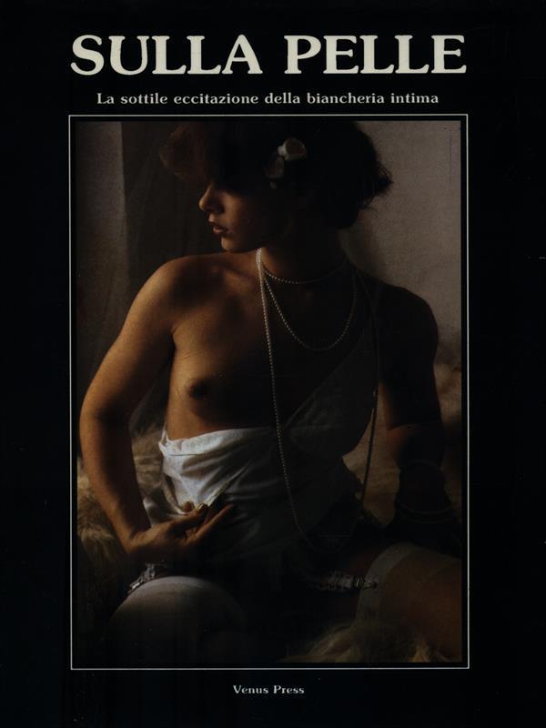 Sulla pelle-La sottile eccitazione della biancheria intima