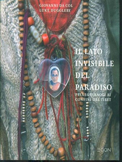 Il lato invisibile del paradiso. Pellegrinaggi ai confini del Tibet - Giovanni Da Col,Luke Duggleby - copertina