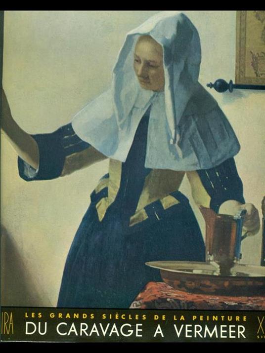 Les grands siecles de la peinture du Caravage a Vermeer - copertina