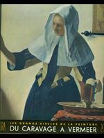 Les grands siecles de la peinture du Caravage a Vermeer