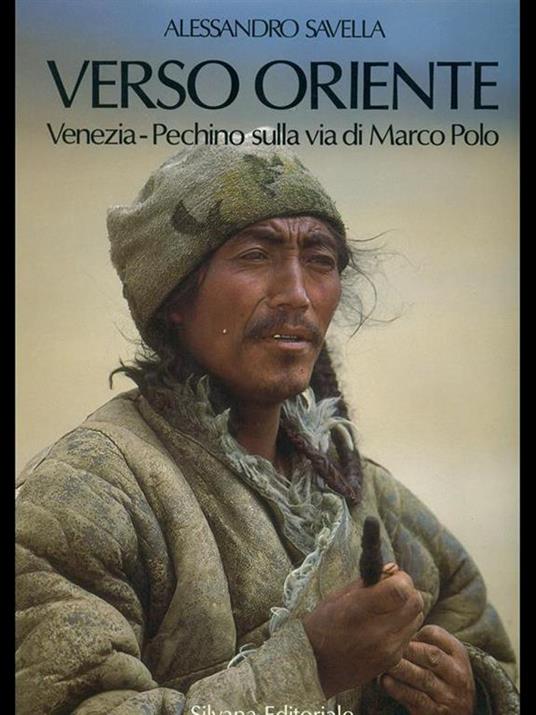 Verso Oriente. Venezia-Pechino sulla via di Marco Polo - Alessandro Savella - copertina