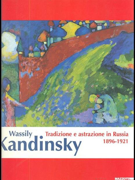 Wassily Kandinsky. Tradizione e astrazione in Russia. 1896-1921. Catalogo della mostra (Milano, 17 febbraio-10 giugno 2001). Ediz. illustrata - 10