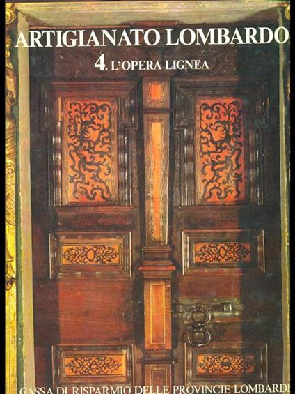 Artigianato lombardo. 4 l'opera lignea - copertina