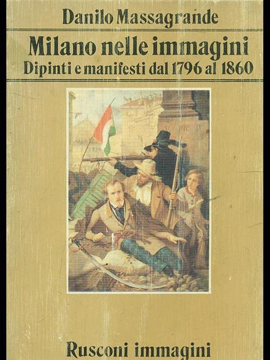 Milano nelle immagini. Dipinti e manifestidal 1796 al 1860 - copertina