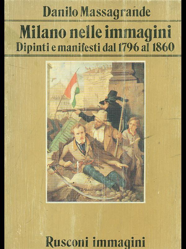 Milano nelle immagini. Dipinti e manifestidal 1796 al 1860