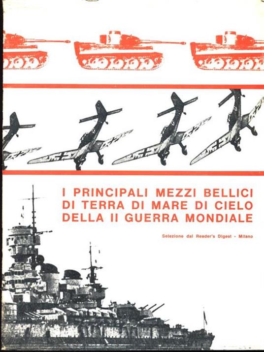 I principali mezzi bellici di terra,di mare,di cielo della 2 guerra mondiale - copertina