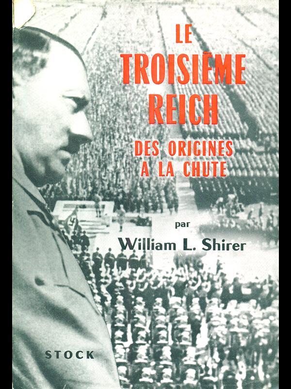 Le troisieme reich. Des origines a la chute