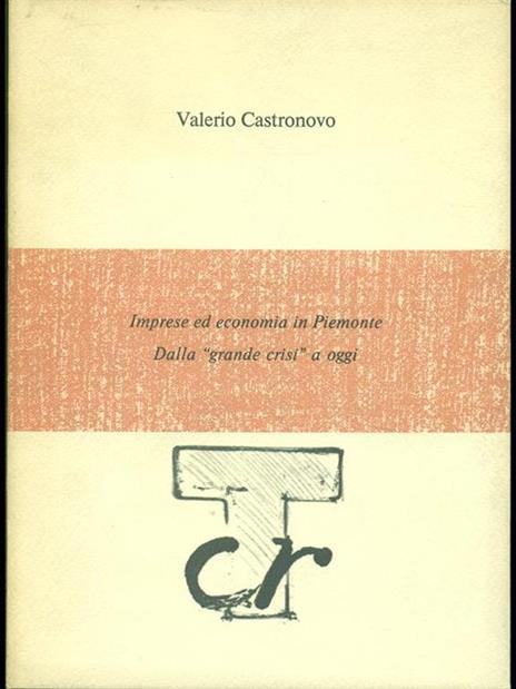 Imprese ed economia in Piemonte.Dalla grande crisi a oggi - Valerio Castronovo - copertina