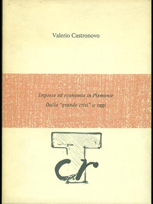 Imprese ed economia in Piemonte.Dalla grande crisi a oggi - Valerio Castronovo - copertina