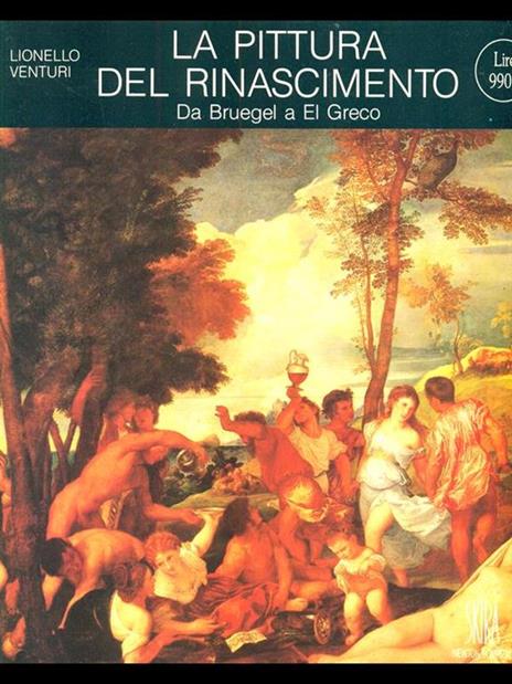 La pittura del Rinascimento. Da Bruegel a El Greco - Lionello Venturi - copertina