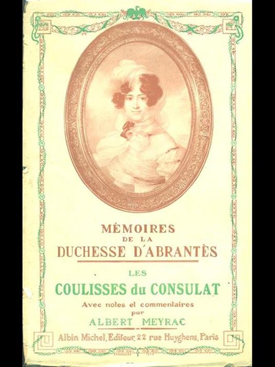 Mémoires de la Duchesse d'Abrantés. Vol. 1 Les coulisses du consulat - Albert Meyrac - copertina
