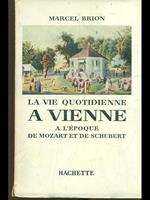 La vie quotidienne a Vienne a l'epoque de Mozart et de Schubert