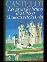 Les grandes heures des cités et chateaux de la Loire