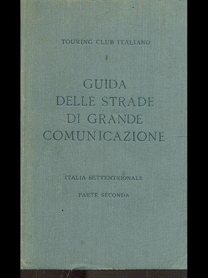 Guida delle strade di grande comunicazione.Italia settentrionale parte II - copertina