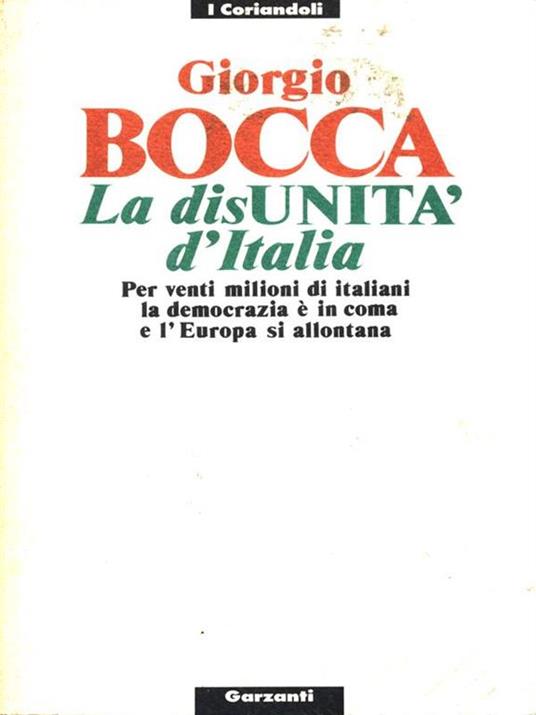 La disunità d'Italia. Per venti milioni di italiani la democrazia è in coma e l'Europa si allontana - Giorgio Bocca - copertina