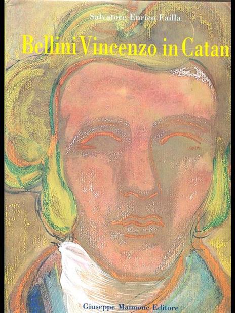 Bellini Vincenzo in Catania - Salvatore E. Failla - copertina