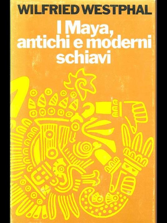 I Maya, antichi e moderni schiavi  - Wilfreid Westphal - copertina