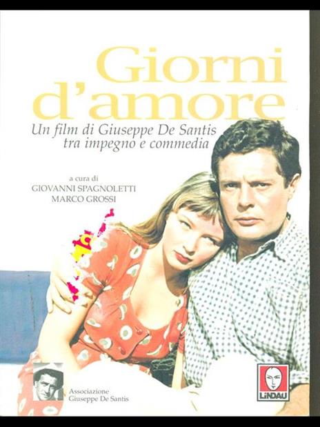 Giorni d'amore. Un film di Giuseppe De Santis tra impegno e commedia - Spagnoletti - 2