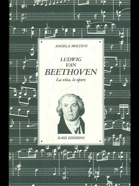 Ludwig van Beethoven. La vita, Le opere - Angela Molteni - 6