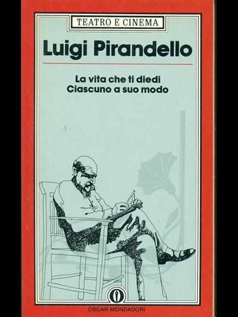La vita che ti diedi-Ciascuno a suo modo - Luigi Pirandello - 2