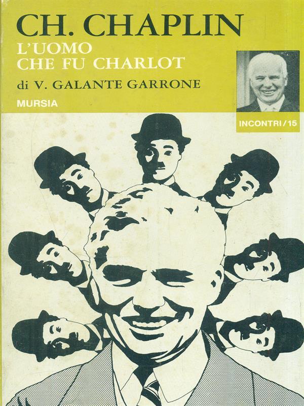 Ch. Chaplin. L'uomo che fu Charlot