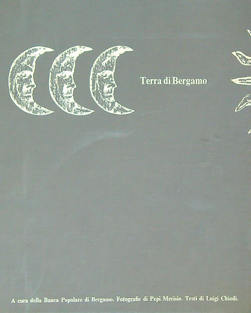 Terra di Bergamo vol.1-2-3 di: Pepi Merisio-Luigi Chiodi