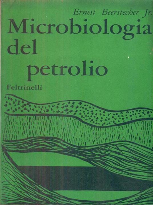 Microbiologia del petrolio - Ernst Jr. Beerstecher - copertina