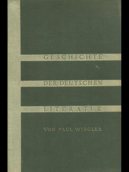 Geschichte der deutschen literatur - Paul Wiegler - copertina