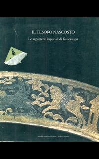 Il tesoro nascosto. Le argenterie imperiali di Kaiseraugst - 2