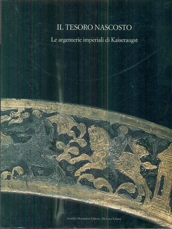 Il tesoro nascosto. Le argenterie imperiali di Kaiseraugst
