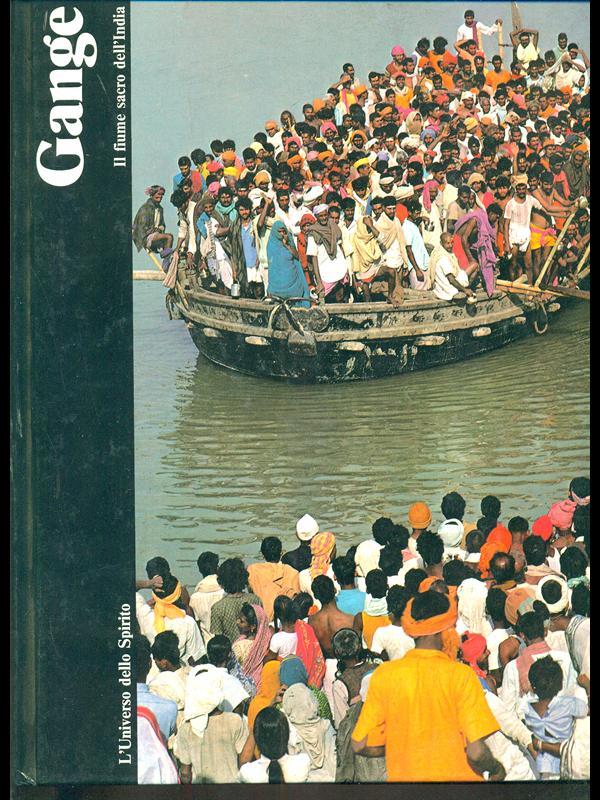 Gange. Il fiume sacro dell'India
