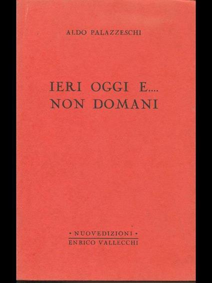 Ieri, oggi e. Non domani - Aldo Palazzeschi - copertina