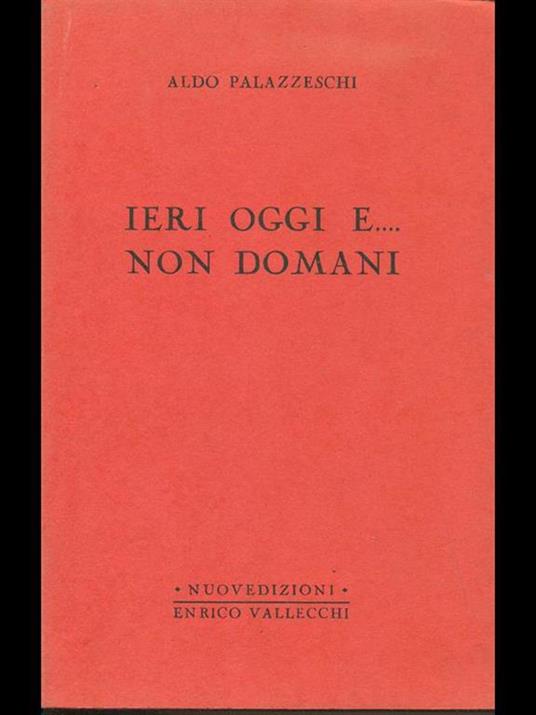 Ieri, oggi e. Non domani - Aldo Palazzeschi - copertina