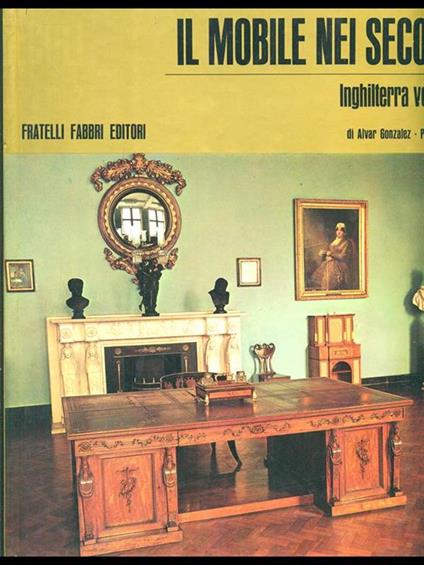 Il mobile nei secoli. Inghilterra vol 2 - Alvar González-Palacios - copertina