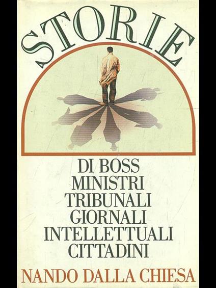 Storie di boss ministri tribunali giornali intellettuali cittadini - Nando Dalla Chiesa - copertina