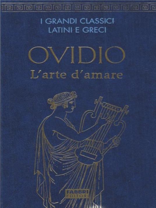 I Classici Latini Greci. L' Arte Di Amare - P. Nasone Ovidio - 10