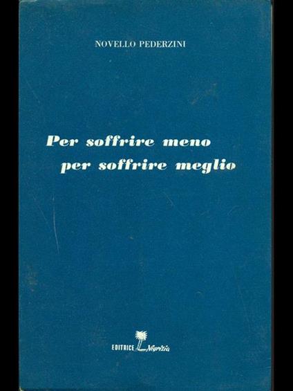 Per soffrire meno per soffrire meglio - Novello Pederzini - copertina