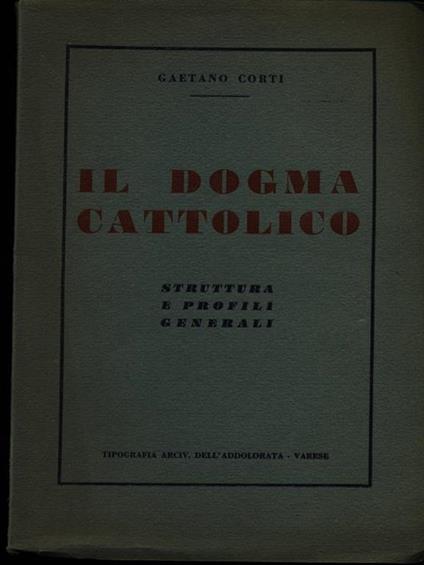 Il dogma cattolico - Gaetano Corti - copertina