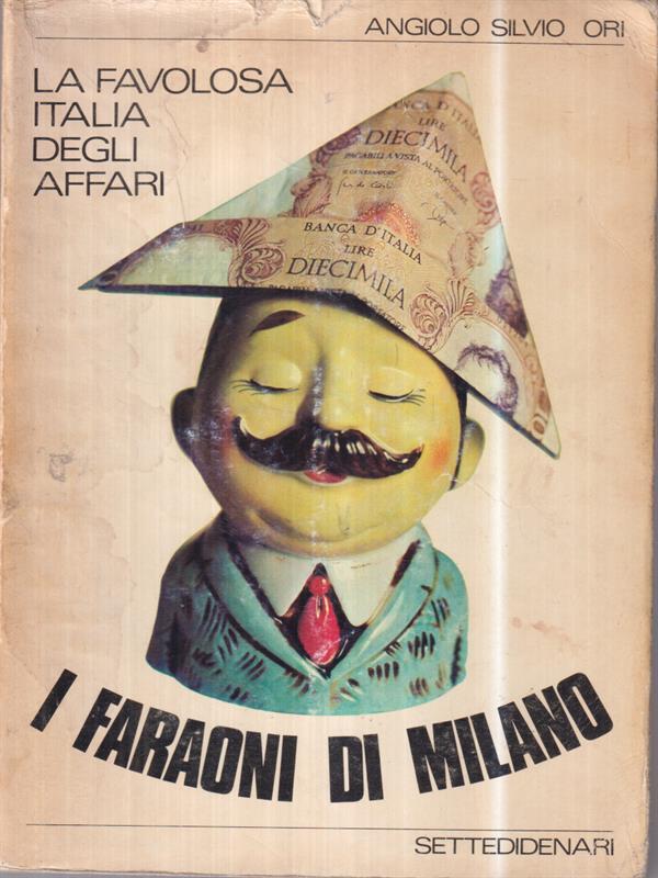 La favolosa Italia degli affari. I faraoni di Milano 