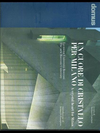 Un cuore di cristallo per Milano. La nuova Università Bocconi-A crystal heart for Milan. The new Bocconi University. Ediz. bilingue - Stefano Casciani - copertina