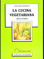 La cucina vegetariana ricettario