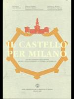 Il Castello per Milano. atti del Convegno e Mostra 1995