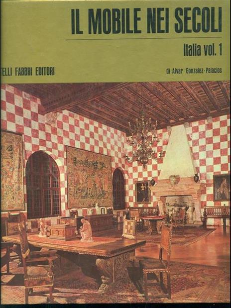 Il mobile nei secoli. Italia vol. 1 - Alvar González-Palacios - copertina