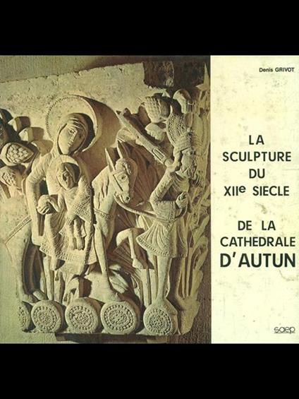 La sculpture du XII siecle de la Cathedrale d'autun - copertina