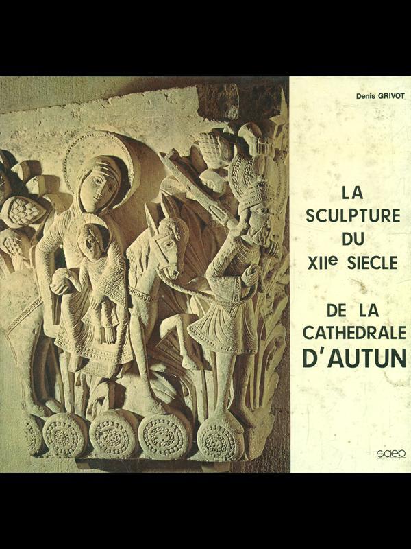 La sculpture du XII siecle de la Cathedrale d'autun