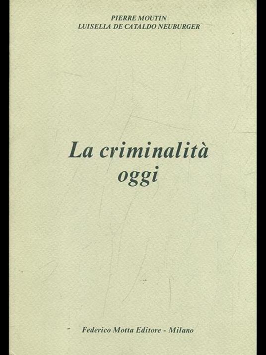 La criminalità oggi - Pierre Moutin,Luisella De Cataldo Neuburger - copertina