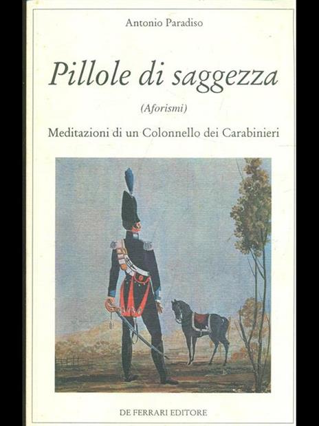 Pillole di saggezza. Aforismi e meditazioni di un colonnello dei carabinieri - Antonio Paradiso - 4