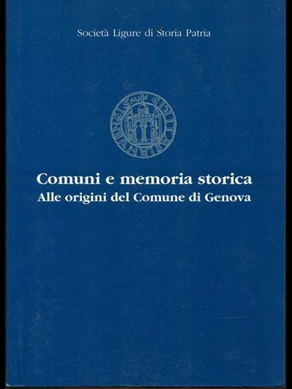 Comuni e memoria storica. alle origini del Comune di Genova - copertina