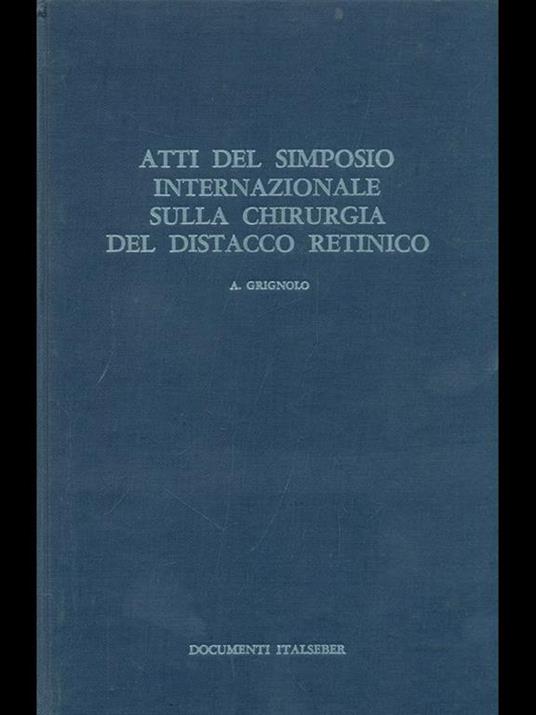 Atti del simposio internazionale sulla chirurgia del distacco retinico - A. Grignolo - copertina