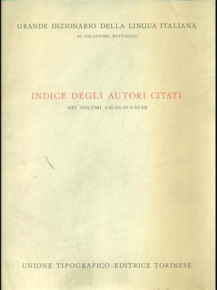 Indice degli autori citati nei vol.I/VII. Grande Dizionario della Lingua Italiana - Salvatore Battaglia - copertina